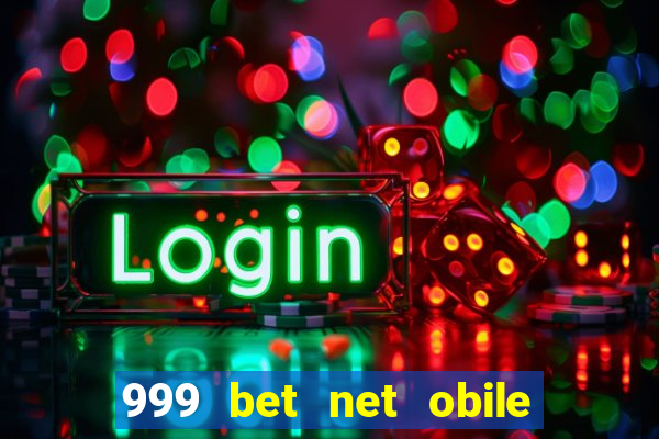 999 bet net obile conferir bilete